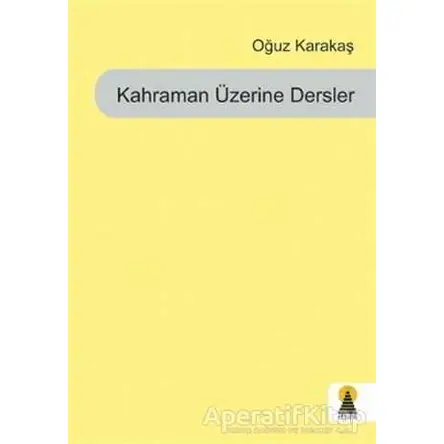 Kahraman Üzerine Dersler - Oğuz Karakaş - Ebabil Yayınları