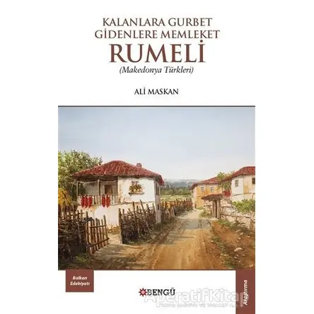 Kalanlara Gurbet Gidenlere Memleket Rumeli - Ali Maskan - Bengü Yayınları