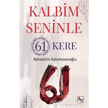 Kalbim Seninle 61 Kere - Bahaettin Kabahasanoğlu - Az Kitap