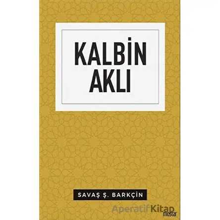 Kalbin Aklı - Savaş Ş. Barkçin - Mostar Yayınları