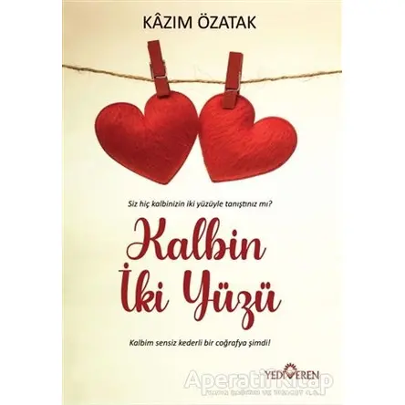 Kalbin İki Yüzü - Kazım Özatak - Yediveren Yayınları