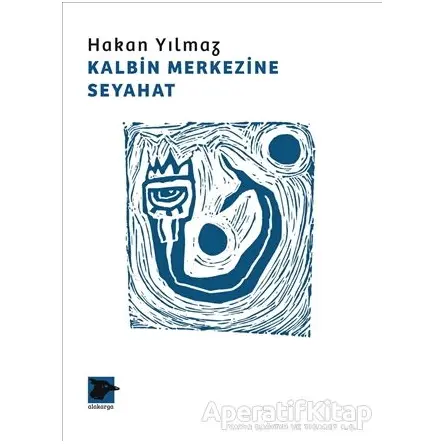 Kalbin Merkezine Seyahat - Hakan Yılmaz - Alakarga Sanat Yayınları