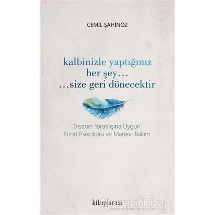 Kalbinizle Yaptığınız Her Şey Size Geri Dönecektir - Cemil Şahinöz - Kitap Arası