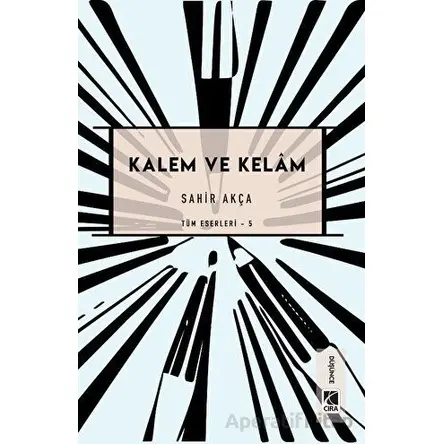 Kalem ve Kelam - Sahir Akça - Çıra Yayınları