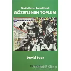 Gözetlenen Toplum Günlük Hayatı Kontrol Etmek - David Lyon - Kalkedon Yayıncılık