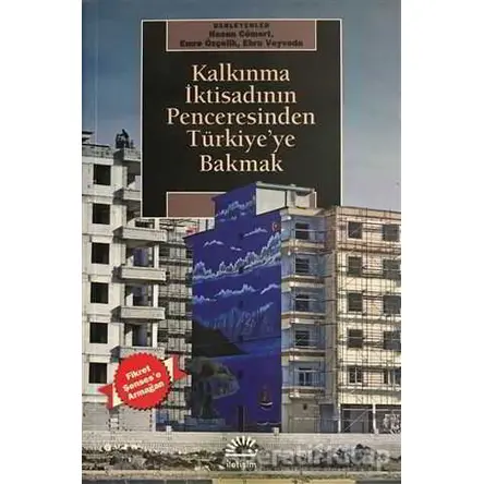 Kalkınma İktisadının Penceresinden Türkiyeye Bakmak - Emre Özçelik - İletişim Yayınevi