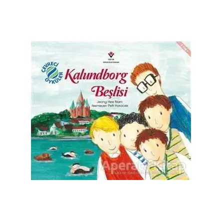 Kalundborg Beşlisi - Çevreci Öyküler - Jeong Hee Nam - TÜBİTAK Yayınları