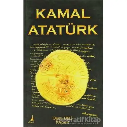 Kamal Atatürk - Ogün Deli - Alter Yayıncılık