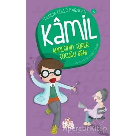 Kamil 5 - Annesinin Süper Çocuğu Ben! - Şebnem Güler Karacan - Nesil Çocuk Yayınları