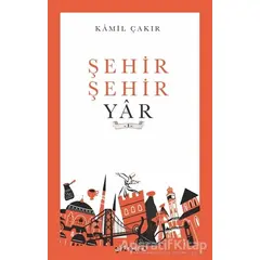 Şehir Şehir Yar - Kamil Çakır - Gülhane Yayınları