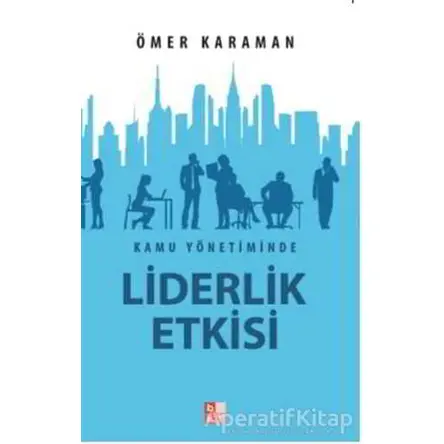 Kamu Yönetiminde Liderlik Etkisi - Ömer Karaman - Babıali Kültür Yayıncılığı
