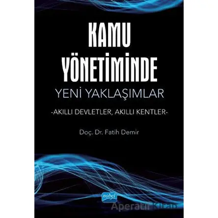 Kamu Yönetiminde Yeni Yaklaşımlar - Fatih Demir - Nobel Akademik Yayıncılık