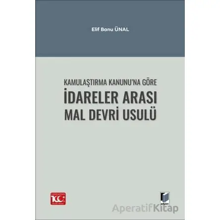 Kamulaştırma Kanunu’na Göre İdareler Arası Mal Devri Usulü - Elif Banu Ünal - Adalet Yayınevi