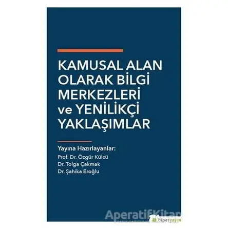 Kamusal Alan Olarak Bilgi Merkezleri ve Yenilikçi Yaklaşımlar - Özgür Külcü - Hiperlink Yayınları