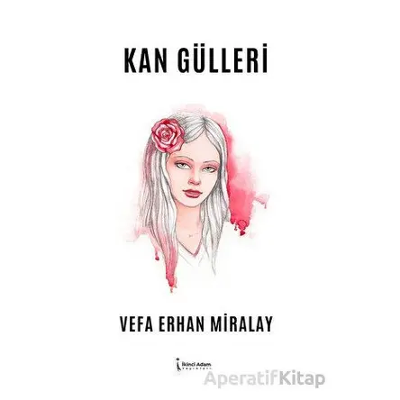 Kan Gülleri - Vefa Erhan Miralay - İkinci Adam Yayınları