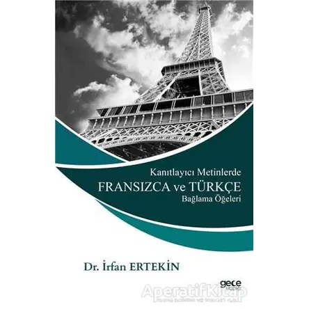 Kanıtlayıcı Metinlerde Fransızca ve Türkçe Bağlama Öğeleri - İrfan Ertekin - Gece Kitaplığı