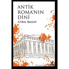 Antik Romanın Dini - Cyril Bailey - Kanon Kitap