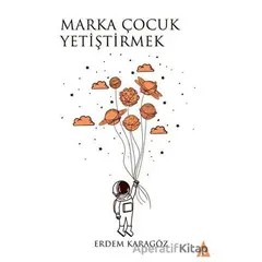 Marka Çocuk Yetiştirmek - Erdem Karagöz - Kanon Kitap