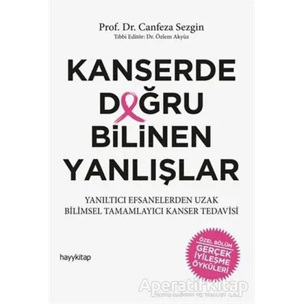 Kanserde Doğru Bilinen Yanlışlar - Canfeza Sezgin - Hayykitap