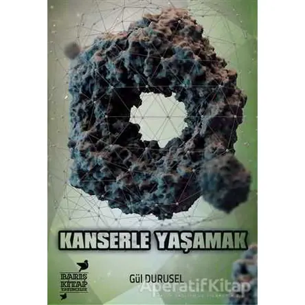 Kanserle Yaşamak - Gül Durusel - Barış Kitap Yayıncılık