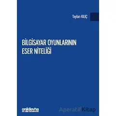 Bilgisayar Oyunlarının Eser Niteliği - Taylan Kılıç - On İki Levha Yayınları