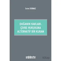 Doğanın Hakları: Çevre Hukukuna Alternatif Bir Kuram - Evrim Durmaz - On İki Levha Yayınları