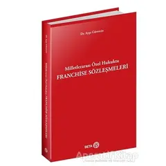 Milletlerarası Özel Hukukta Franchise Sözleşmeleri - Ayşe Güvercin - Beta Yayınevi