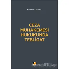 Ceza Muhakemesi Hukukunda Tebligat - Mutlu Can Dağlı - Adalet Yayınevi