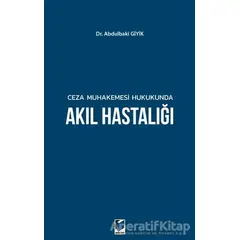 Ceza Muhakemesi Hukukunda Akıl Hastalığı - Abdulbaki Giyik - Adalet Yayınevi