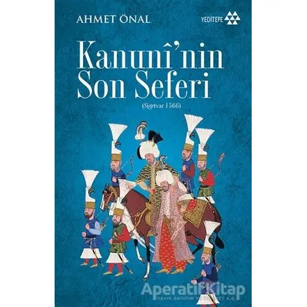 Kanuninin Son Seferi (Sigetvar 1566) - Ahmet Önal - Yeditepe Yayınevi