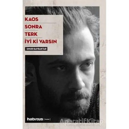 Kaos - Sonra - Terk - İyi Ki Varsın - Onur Bayraktar - Habitus Kitap