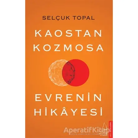 Kaostan Kozmosa Evrenin Hikayesi - Selçuk Topal - Destek Yayınları