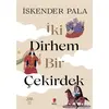 İki Dirhem Bir Çekirdek (Özel Baskı) - İskender Pala - Kapı Yayınları