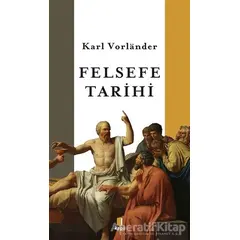 Felsefe Tarihi - Karl Vorlander - Kapı Yayınları