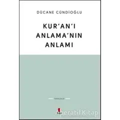 Kuranı Anlamanın Anlamı - Dücane Cündioğlu - Kapı Yayınları