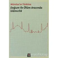 Doğum ile Ölüm Arasında İslamcılık - Mümtazer Türköne - Kapı Yayınları