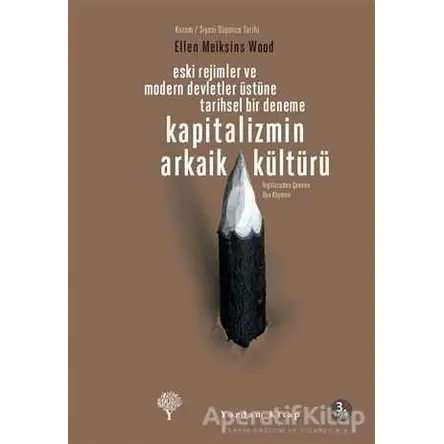 Kapitalizmin Arkaik Kültürü - Ellen Meiksins Wood - Yordam Kitap