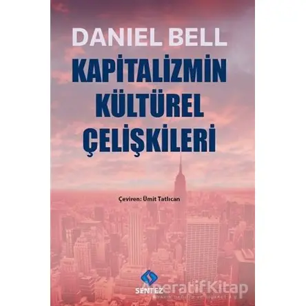 Kapitalizmin Kültürel Çelişkileri - Daniel Bell - Sentez Yayınları