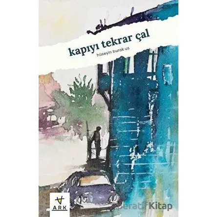 Kapıyı Tekrar Çal - Hüseyin Burak Us - Ark Kitapları