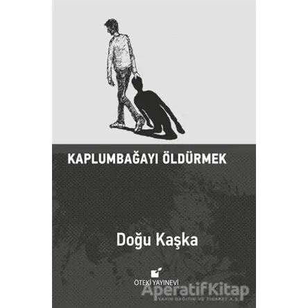 Kaplumbağayı Öldürmek - Doğu Kaşka - Öteki Yayınevi