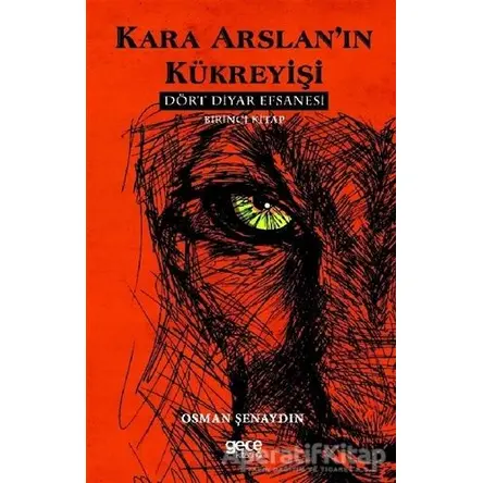 Kara Arslan’ın Kükreyişi - Dört Diyar Efsanesi 1. Kitap - Osman Şenaydın - Gece Kitaplığı