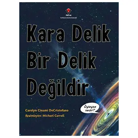 Kara Delik Bir Delik Değildir - Carolyn Cinami DeCristofano - TÜBİTAK Yayınları