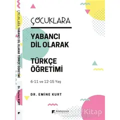 Çocuklara Yabancı Dil Olarak Türkçe Öğretimi (6-11 Yaş ve 12-15 Yaş) - Emine Kurt - Karahan Kitabevi