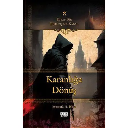 Karanlığa Dönüş: Kitap Bir Fısıltı - Bir Kabal - Mustafa H. Utku - Kule Kitap