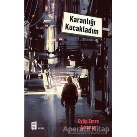 Karanlığı Kucakladım - Eyüp Emre Artunay - Mona Kitap