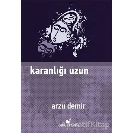 Karanlığı Uzun - Arzu Demir - Öteki Yayınevi