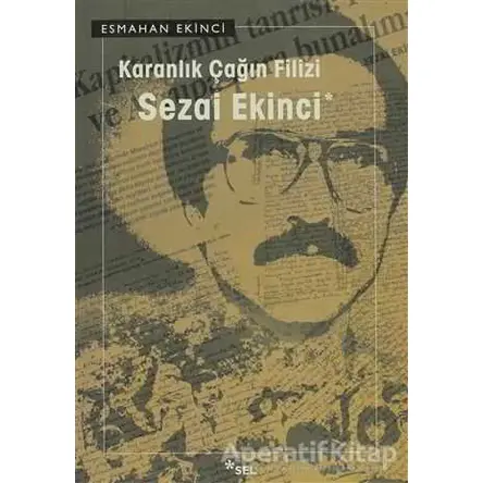 Karanlık Çağın Filizi: Sezai Ekinci - Esmahan Ekinci - Sel Yayıncılık