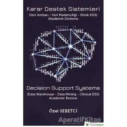 Karar Destek Sistemleri (Veri Ambarı - Veri Madenciliği - Klinik KDS)