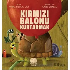 Kırmızı Balonu Kurtarmak - Kübra Soysal Cici - Karavan Çocuk Yayınları