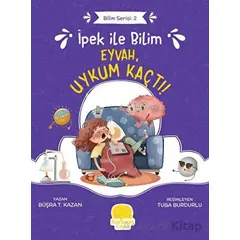 İpek ile Bilim - Eyvah, Uykum Kaçtı! - Büşra T. Kazan - Karavan Çocuk Yayınları